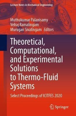 Lafeltrinelli Theoretical Computational and Experimental Solutions to Thermo-Fluid Systems: Select Proceedings of ICITFES 2020