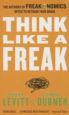 Lafeltrinelli Think Like a Freak: The Authors of Freakonomics Offer to Retrain Your Brain