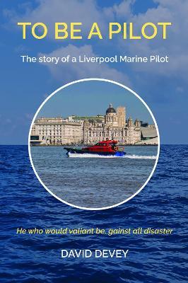 Lafeltrinelli To be a Pilot: The story of a Liverpool Marine Pilot