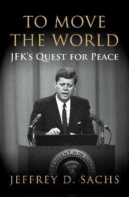 Lafeltrinelli To Move The World: JFK's Quest for Peace