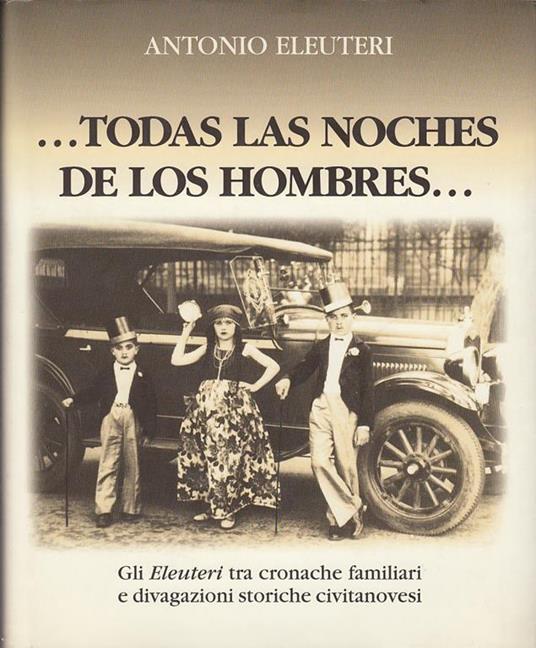 Lafeltrinelli Todas Las Noches De Los Hombres Gli Eleuteri Tra Cronache Familiari E Divagazioni Storiche Civitanovesi