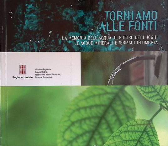 Lafeltrinelli Torniamo alle fonti. La memoria dell'acqua il futuro dei luoghi le acque minerali e termali in Umbria. Con DVD