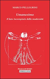 Lafeltrinelli Umanesimo. Il lato incompiuto della modernità