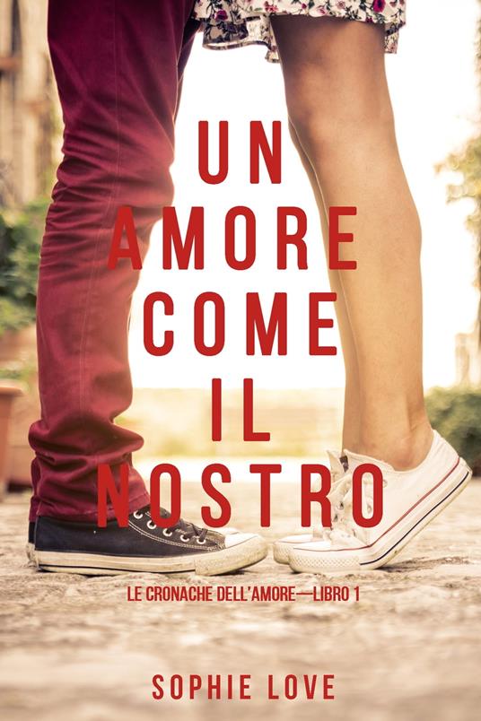 Lafeltrinelli Un Amore come il Nostro (Le Cronache Dell’amore—Libro #1)