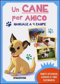 Lafeltrinelli Un Cane Per Amico. Manuale A 4 Zampe. Con Adesivi. Ediz. Illustrata