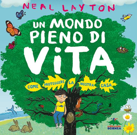 Lafeltrinelli Un mondo pieno di vita. Come proteggere la nostra casa