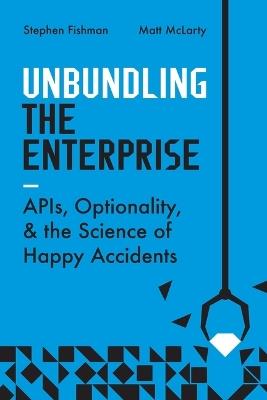Lafeltrinelli Unbundling the Enterprise: Apis Optionality and the Science of Happy Accidents
