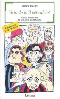 Lafeltrinelli Ve lo do io il bel calcio Il calcio toccato duro da una satira scorrettissima