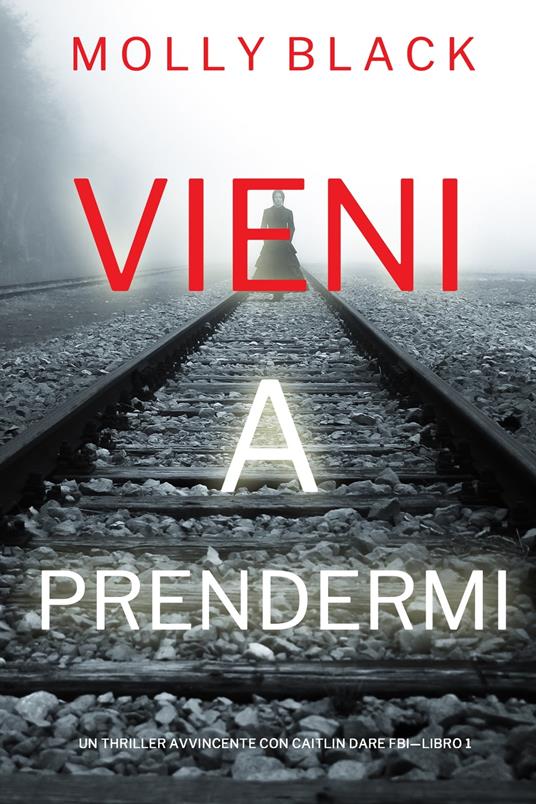Lafeltrinelli Vieni a prendermi (Un Thriller Avvincente con Caitlin Dare FBI—Libro 1)