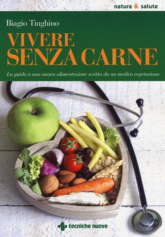 Lafeltrinelli Vivere Senza Carne. Una Guida Alla Sana Alimentazione Scritta Da Un Medico Vegetariano