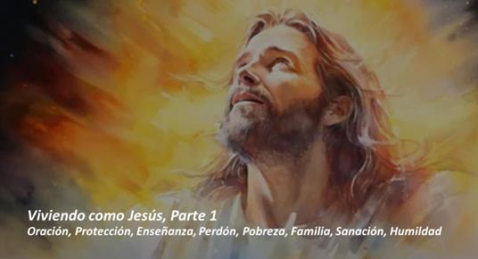 Lafeltrinelli Viviendo como Jesús Parte 1. Oración Protección Enseñanza Perdón Pobreza Familia Sanación Humildad