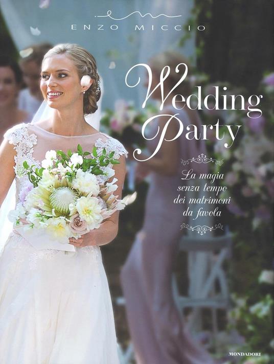 Lafeltrinelli Wedding Party. La Magia Senza Tempo Dei Matrimoni Da Favola. Ediz. Illustrata