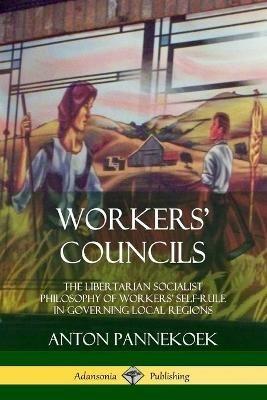 Lafeltrinelli Workers' Councils: The Libertarian Socialist Philosophy of Workers' Self-Rule in Governing Local Regions