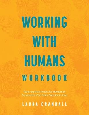 Lafeltrinelli Working With Humans Workbook: Tools You Didn't Know You Needed for Conversations You Never Expected to Have