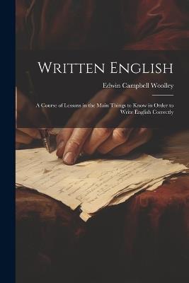 Lafeltrinelli Written English; a Course of Lessons in the Main Things to Know in Order to Write English Correctly