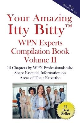 Lafeltrinelli Your Amazing Itty Bitty(TM) WPN Experts Compilation Book Volume II: 15 Chapters by WPN Professionals who Share Essential Information on Areas of Their Expertise