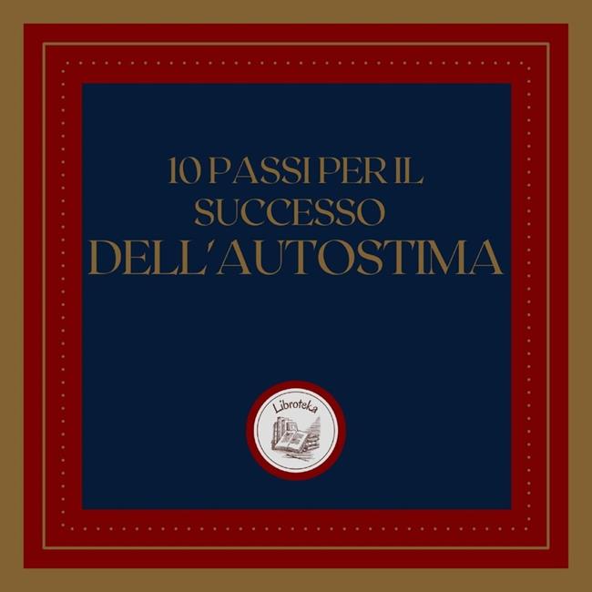 Libraccio 10 passi per il successo dell'autostima (audiolibro)