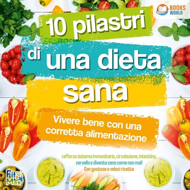 Libraccio 10 pilastri di una dieta sana - Vivere bene con una corretta alimentazione: Rafforza sistema immunitario circolazione intestino cervello e diventa sano come non mai Con gustose e veloci ricette (audiolibro)