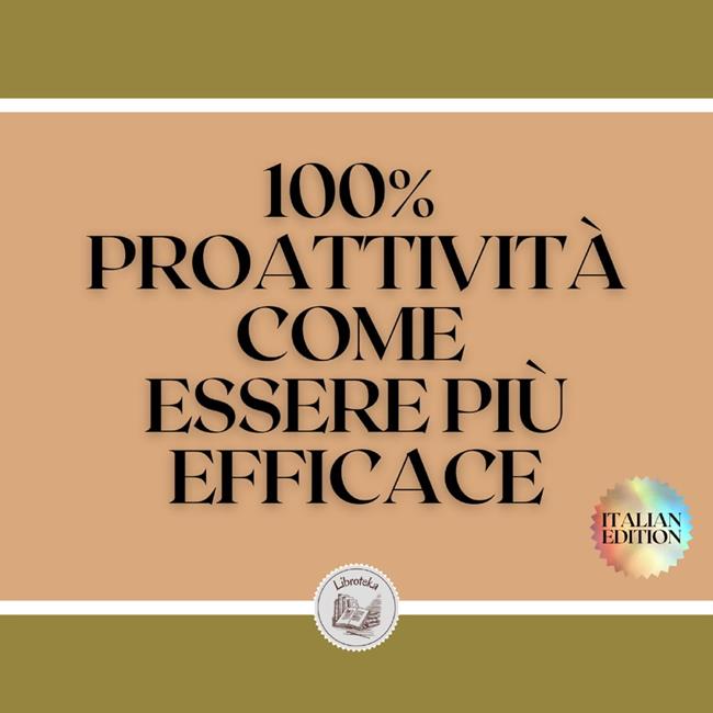 Libraccio 100% PROATTIVITÀ COME ESSERE PIÙ EFFICACE (audiolibro)