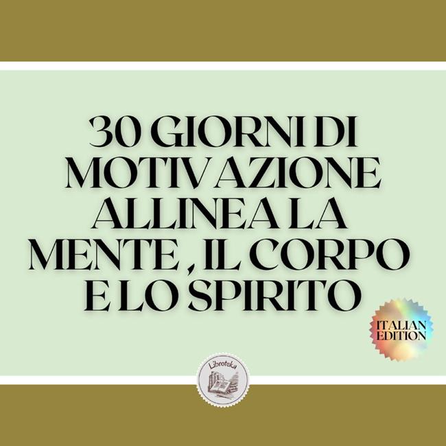 Libraccio 30 GIORNI DI MOTIVAZIONE ALLINEA LA MENTE IL CORPO E LO SPIRITO (audiolibro)