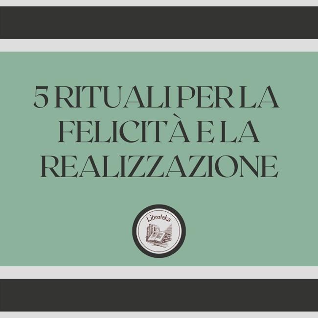 Libraccio 5 rituali per la felicità e la realizzazione (audiolibro)