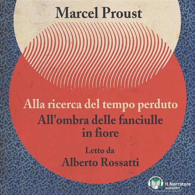 Libraccio Alla ricerca del tempo perduto - All'ombra delle fanciulle in fiore (versione integrale) (audiolibro)