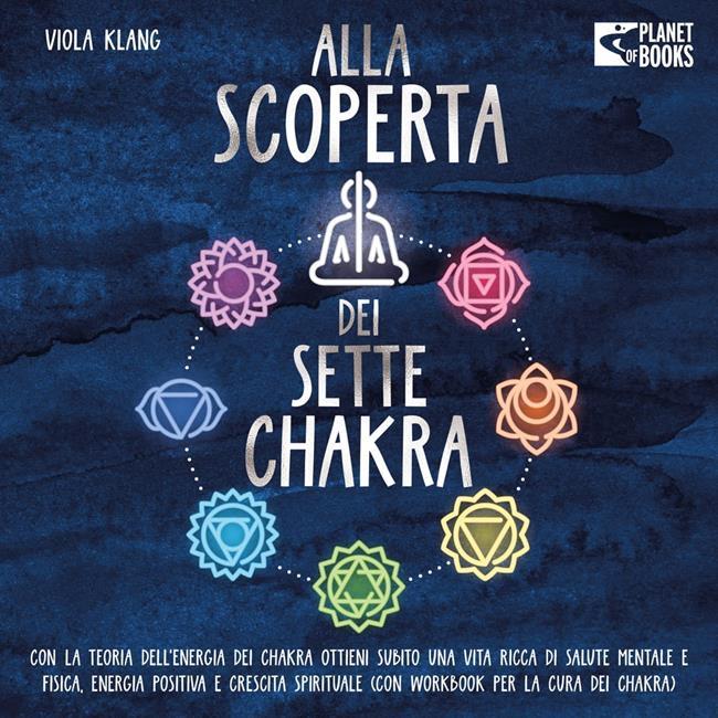 Libraccio Alla scoperta dei sette chakra: Con la teoria dell'energia dei chakra ottieni subito una vita ricca di salute mentale energia positiva e crescita spirituale (con esercizi e la cura dei chakra) (audiolibro)