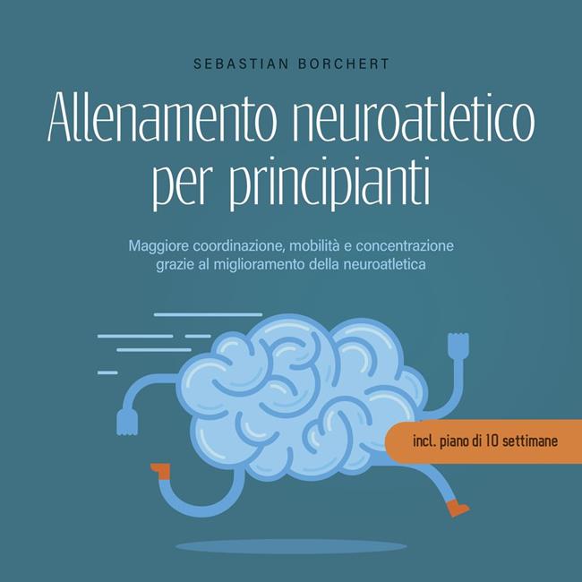 Libraccio Allenamento neuroatletico per principianti Maggiore coordinazione mobilità e concentrazione grazie al miglioramento della neuroatletica - incl. piano di 10 settimane (audiolibro)