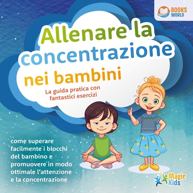 Libraccio Allenare la concentrazione nei bambini - La guida pratica con fantastici esercizi: Come superare facilmente i blocchi del bambino e promuovere in modo ottimale l'attenzione e la concentrazione (audiolibro)