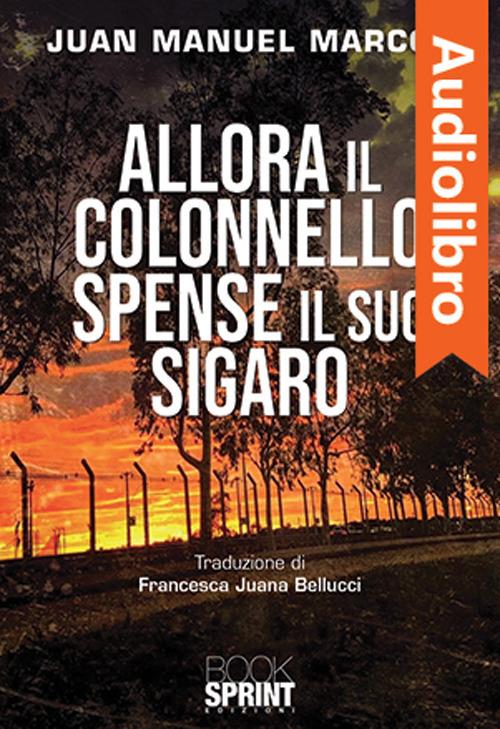 Libraccio Allora il colonnello spense il suo sigaro (audiolibro)