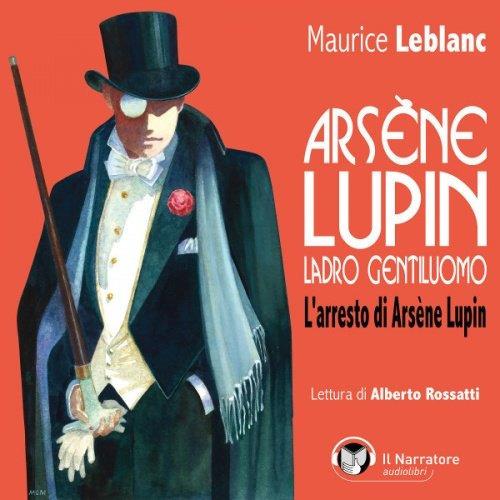 Libraccio Arsène Lupin ladro gentiluomo. L'arresto di Arsène Lupin (audiolibro)