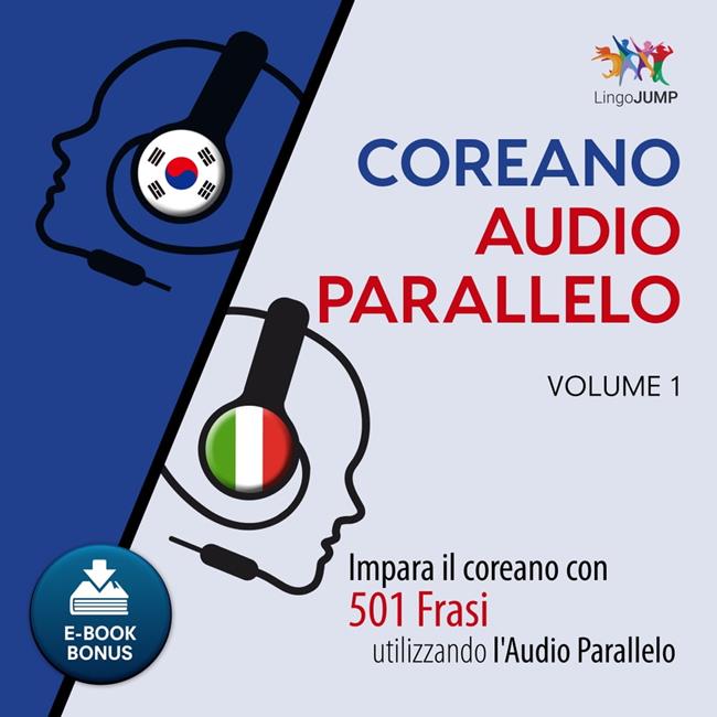 Libraccio Audio Parallelo Coreano - Impara il coreano con 501 Frasi utilizzando l'Audio Parallelo - Volume 1 (audiolibro)
