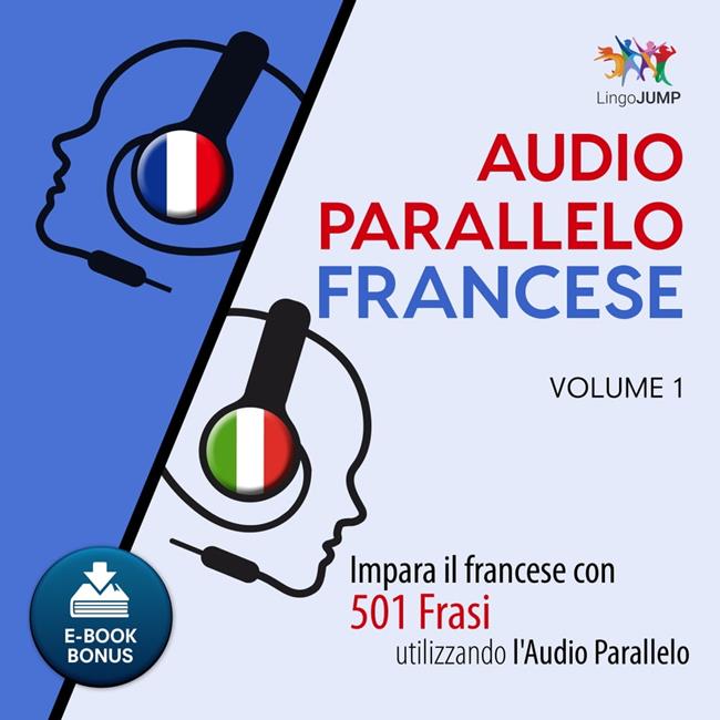 Libraccio Audio Parallelo Francese - Impara il francese con 501 Frasi utilizzando l'Audio Parallelo - Volume 1 (audiolibro)