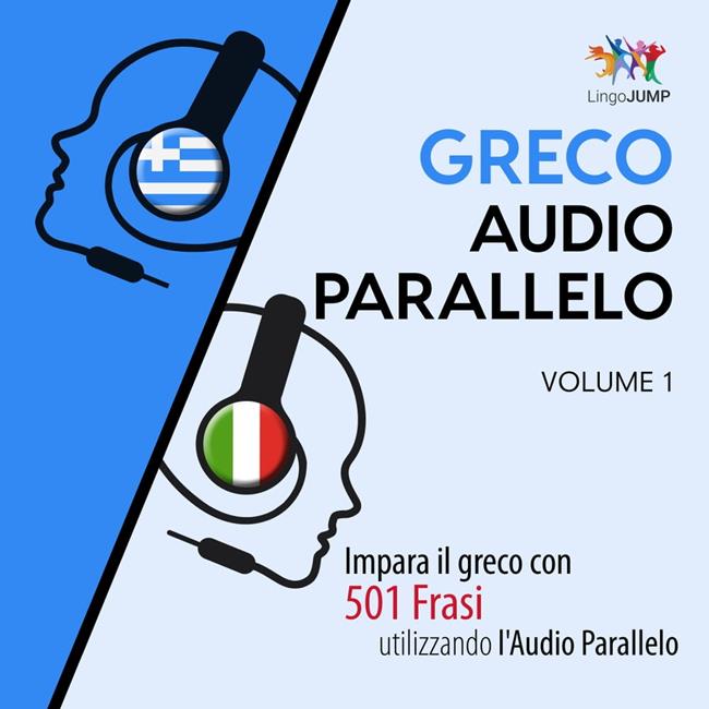 Libraccio Audio Parallelo Greco - Impara il greco con 501 Frasi utilizzando l'Audio Parallelo - Volume 1 (audiolibro)