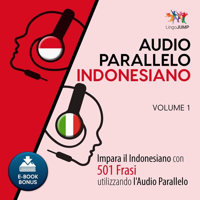Libraccio Audio Parallelo Indonesiano - Impara l'indonesiano con 501 Frasi utilizzando l'Audio Parallelo - Volume 1 (audiolibro)