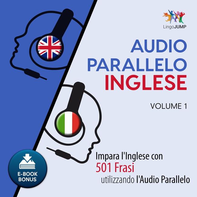 Libraccio Audio Parallelo Inglese - Impara l'Inglese con 501 Frasi utilizzando l'Audio Parallelo - Volume 1 (audiolibro)