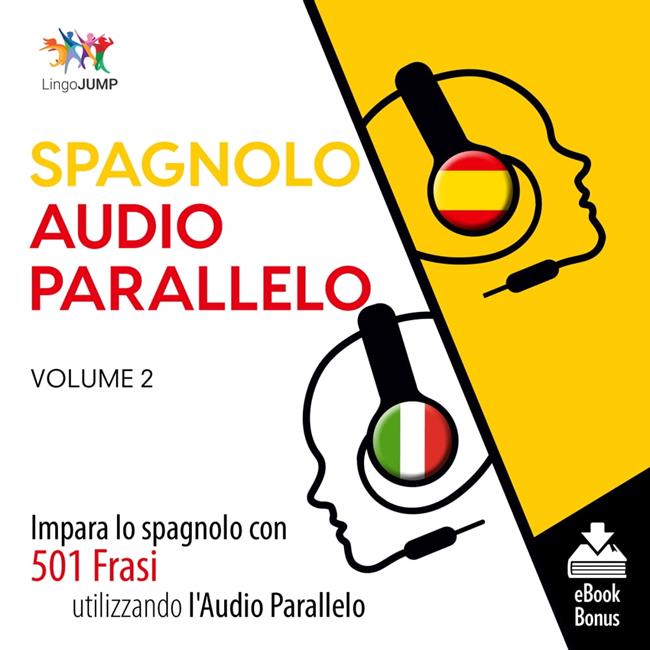 Libraccio Audio Parallelo Spagnolo - Impara lo spagnolo con 501 Frasi utilizzando l'Audio Parallelo - Volume 2 (audiolibro)