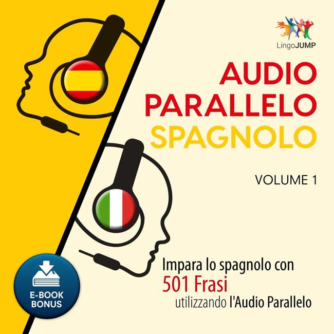 Libraccio Audio Parallelo Spagnolo - Impara lo spagnolo con 501 Frasi utilizzando l'Audio Parallelo - Volume 1 (audiolibro)