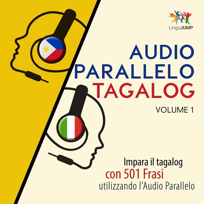 Libraccio Audio Parallelo Tagalog - Impara il tagalog con 501 Frasi utilizzando l'Audio Parallelo - Volume 1 (audiolibro)
