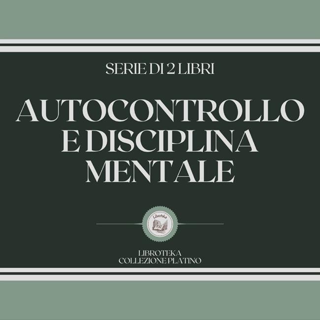 Libraccio AUTOCONTROLLO E DISCIPLINA MENTALE (SERIE DI 2 LIBRI) (audiolibro)