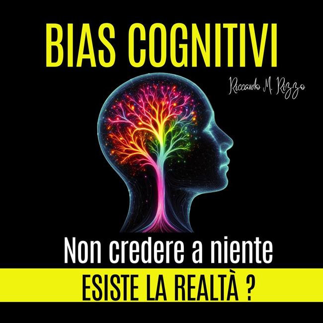 Libraccio BIAS COGNITIVI - Esiste la Realtà? Non Credere a Niente (audiolibro)