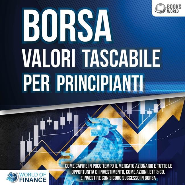 Libraccio BORSA VALORI TASCABILE PER PRINCIPIANTI: Come capire in poco tempo il mercato azionario e tutte le opportunità di investimento come Azioni ETF & Co. e investire con sicuro successo in Borsa (audiolibro)