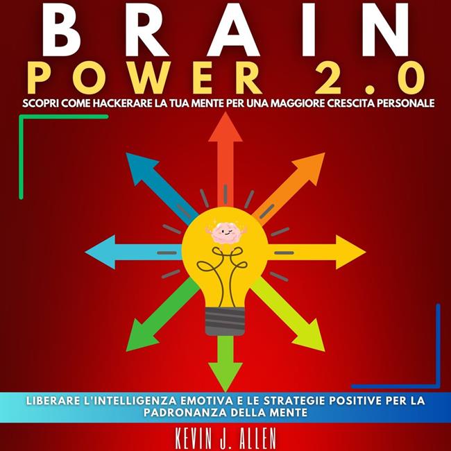 Libraccio BRAIN POWER 2.0 - SCOPRI COME HACKERARE LA TUA MENTE PER UNA MAGGIORE CRESCITA PERSONALE (audiolibro)