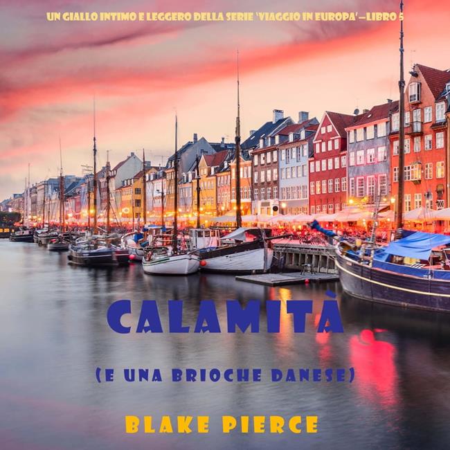 Libraccio Calamità (e una brioche danese) (Un giallo intimo e leggero della serie Viaggio in Europa – Libro 5) (audiolibro)