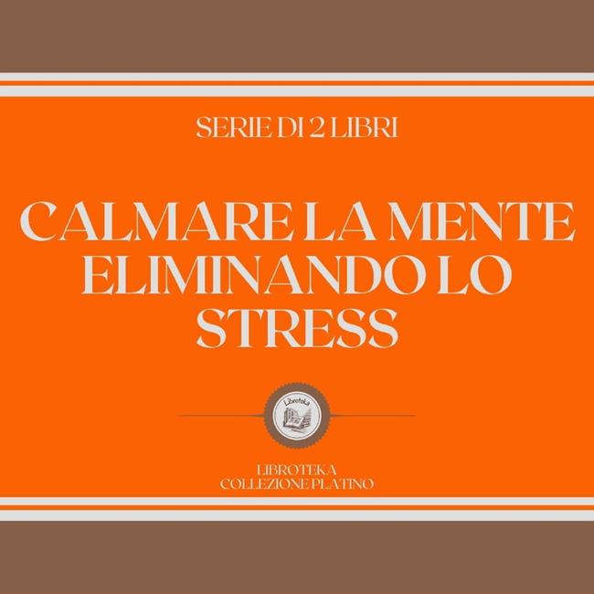Libraccio CALMARE LA MENTE ELIMINANDO LO STRESS (SERIE DI 2 LIBRI) (audiolibro)
