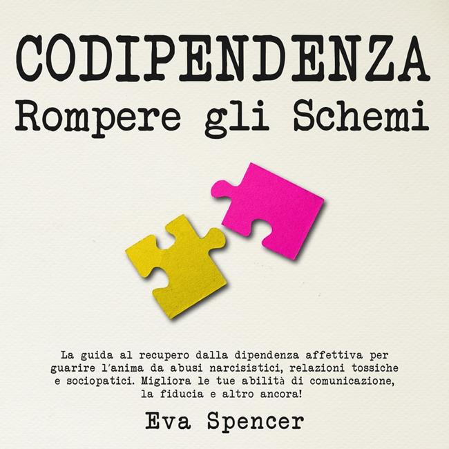 Libraccio Codipendenza rompere gli schemi: La guida al recupero dalla dipendenza affettiva per guarire l’anima da abusi narcisistici relazioni tossiche e sociopatici. Migliora le tue abilità di comunicazione la fiducia e altr