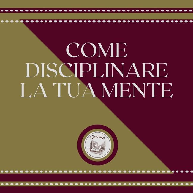 Libraccio Come disciplinare la tua mente (audiolibro)