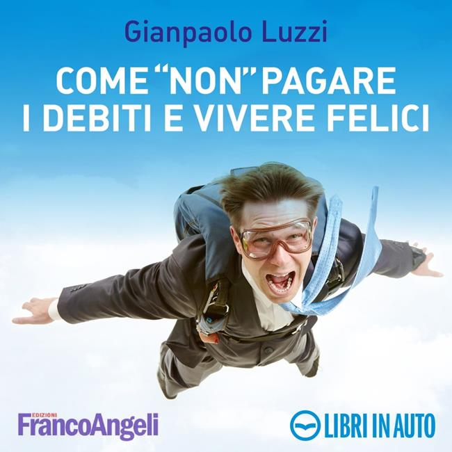 Libraccio Come "non" pagare i debiti e vivere felici (audiolibro)