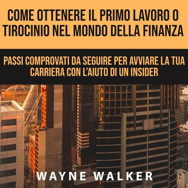 Libraccio Come Ottenere Il Primo Lavoro o Tirocinio nel Mondo della Finanza (audiolibro)