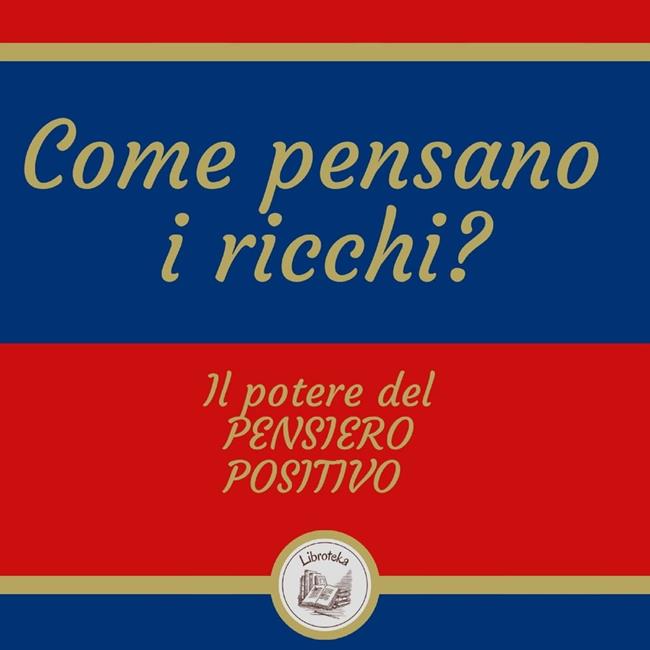 Libraccio Come pensano i ricchi? Il potere del pensiero positivo (audiolibro)